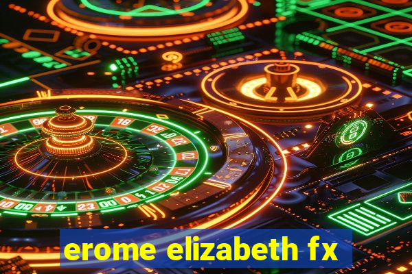 erome elizabeth fx